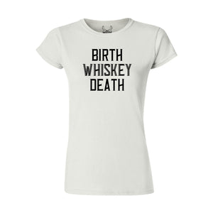 Birth, Whiskey, Death - Women's T-Shirt