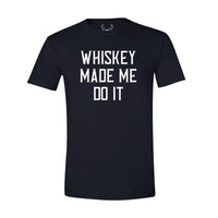 Whiskey Made Me Do It - T-Shirt